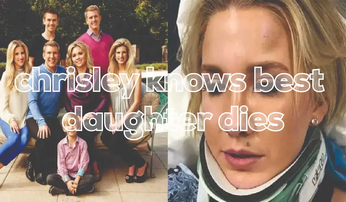 chrisley knows best daughter dies