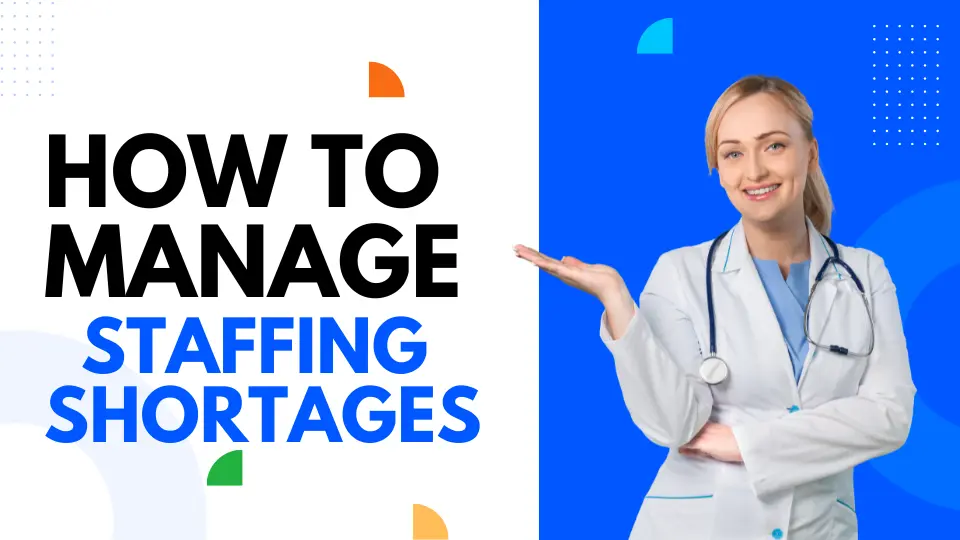 How To Manage Staffing Shortages At Healthcare Organizations